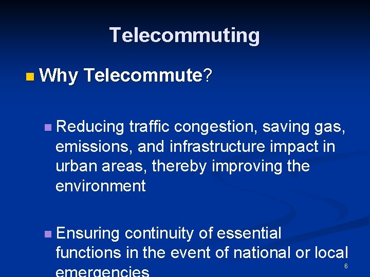 Telecommuting n Why Telecommute? n Reducing traffic congestion, saving gas, emissions, and infrastructure impact