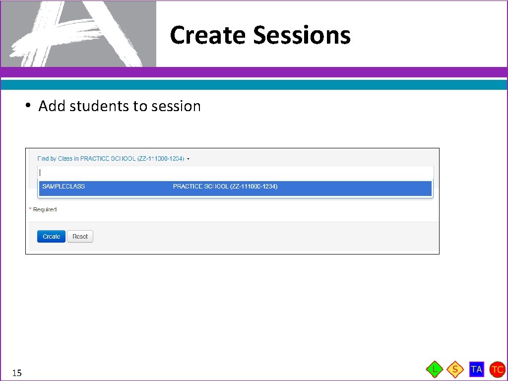 Create Sessions • Add students to session 15 