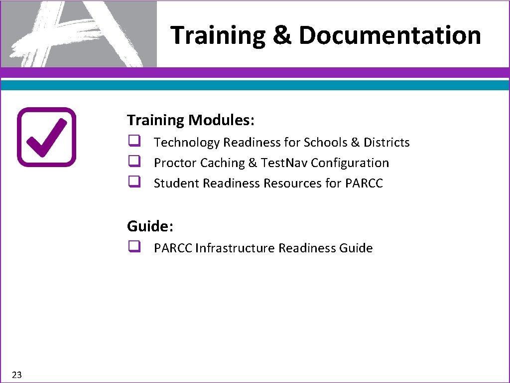 Training & Documentation Training Modules: q Technology Readiness for Schools & Districts q Proctor