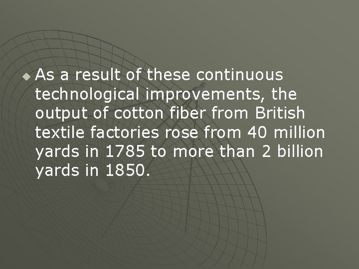 u As a result of these continuous technological improvements, the output of cotton fiber