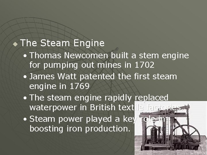u The Steam Engine • Thomas Newcomen built a stem engine for pumping out