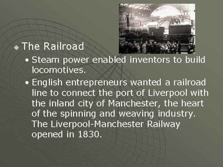 u The Railroad • Steam power enabled inventors to build locomotives. • English entrepreneurs