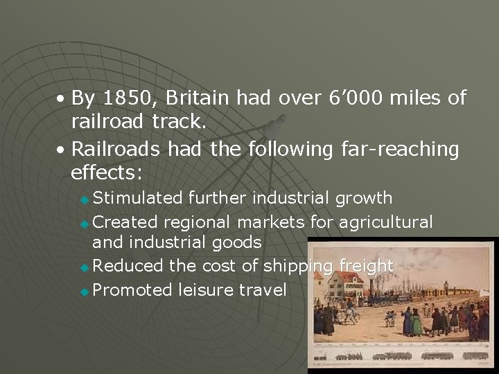  • By 1850, Britain had over 6’ 000 miles of railroad track. •