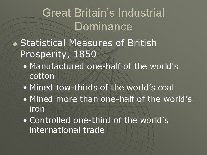 Great Britain’s Industrial Dominance u Statistical Measures of British Prosperity, 1850 • Manufactured one-half