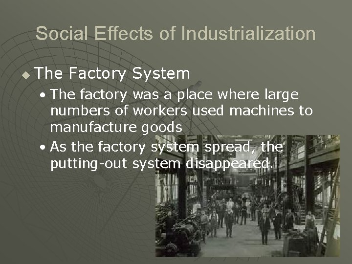 Social Effects of Industrialization u The Factory System • The factory was a place