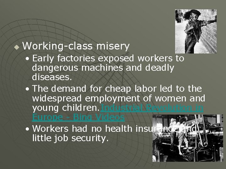 u Working-class misery • Early factories exposed workers to dangerous machines and deadly diseases.