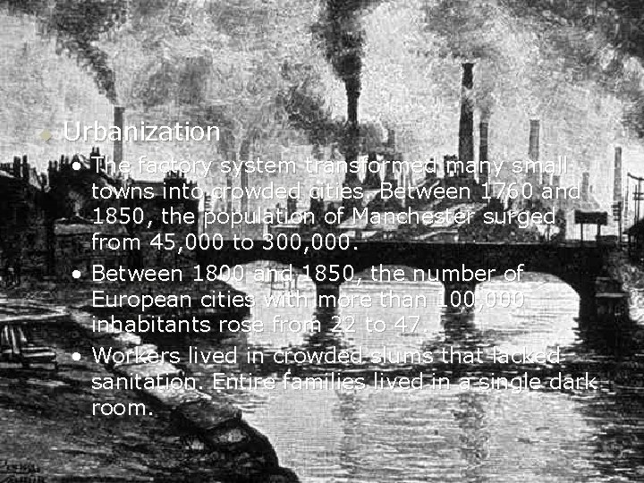 u Urbanization • The factory system transformed many small towns into crowded cities. Between