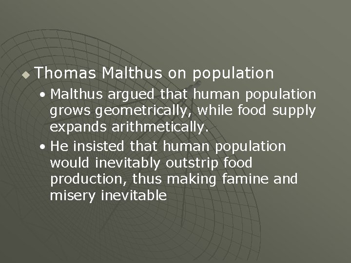 u Thomas Malthus on population • Malthus argued that human population grows geometrically, while