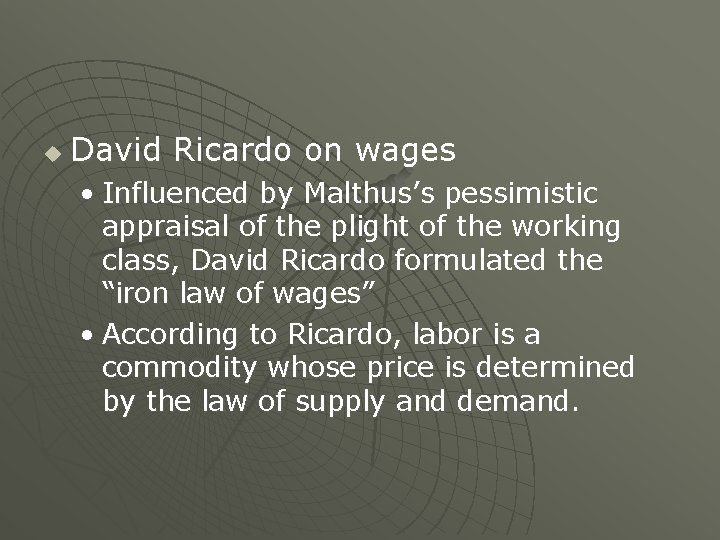 u David Ricardo on wages • Influenced by Malthus’s pessimistic appraisal of the plight