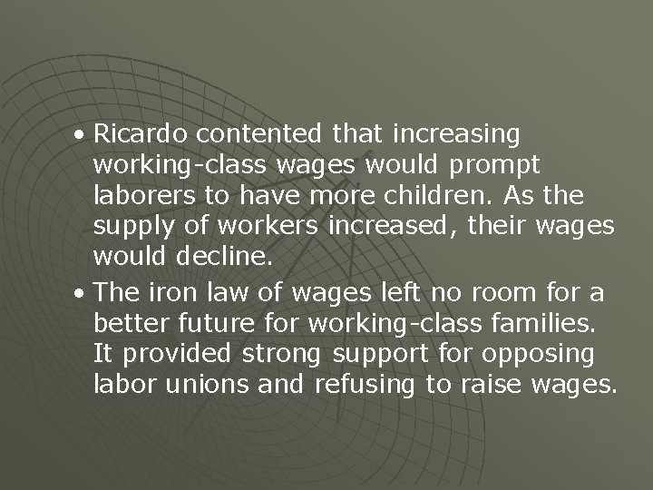 • Ricardo contented that increasing working-class wages would prompt laborers to have more