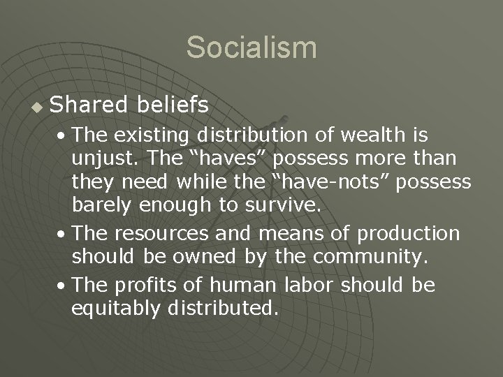Socialism u Shared beliefs • The existing distribution of wealth is unjust. The “haves”