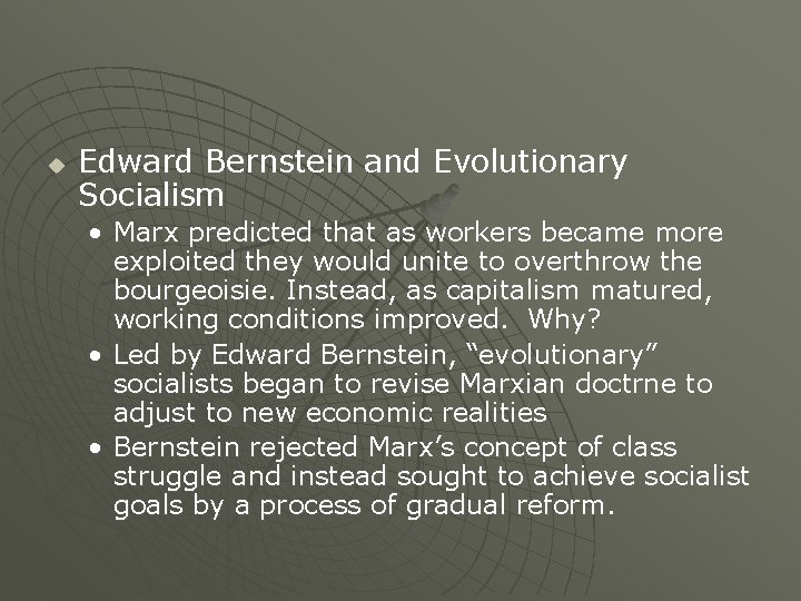u Edward Bernstein and Evolutionary Socialism • Marx predicted that as workers became more