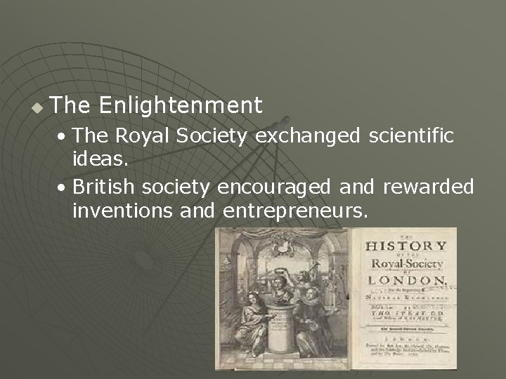 u The Enlightenment • The Royal Society exchanged scientific ideas. • British society encouraged