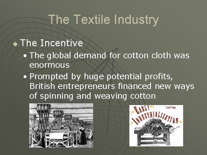The Textile Industry u The Incentive • The global demand for cotton cloth was