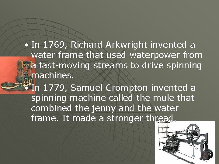  • In 1769, Richard Arkwright invented a water frame that used waterpower from