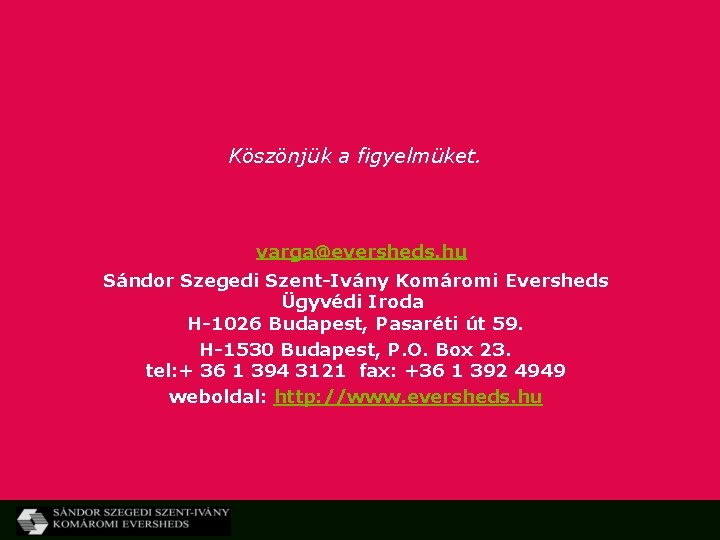 Köszönjük a figyelmüket. varga@eversheds. hu Sándor Szegedi Szent-Ivány Komáromi Eversheds Ügyvédi Iroda H-1026 Budapest,