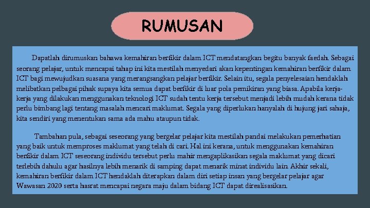 RUMUSAN Dapatlah dirumuskan bahawa kemahiran berfikir dalam ICT mendatangkan begitu banyak faedah. Sebagai seorang