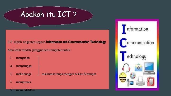 Apakah itu ICT ? ICT adalah singkatan kepada Information and Communication Technology. Atau lebih