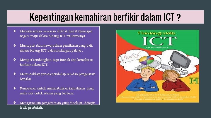 Kepentingan kemahiran berfikir dalam ICT ? ❖ Merealisasikan wawasan 2020 & hasrat mencapai negara