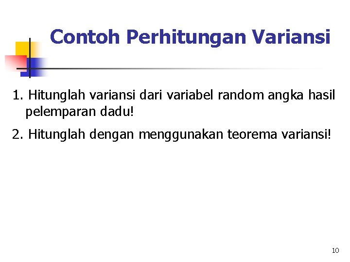 Contoh Perhitungan Variansi 1. Hitunglah variansi dari variabel random angka hasil pelemparan dadu! 2.