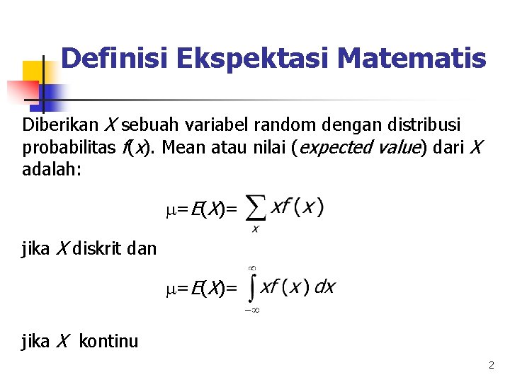 Definisi Ekspektasi Matematis Diberikan X sebuah variabel random dengan distribusi probabilitas f(x). Mean atau