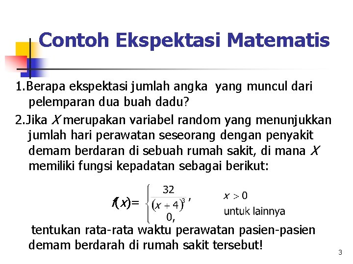 Contoh Ekspektasi Matematis 1. Berapa ekspektasi jumlah angka yang muncul dari pelemparan dua buah