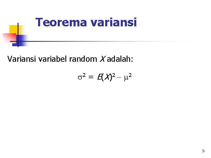 Teorema variansi Variansi variabel random X adalah: 2 = E ( X ) 2