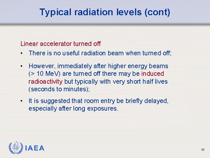 Typical radiation levels (cont) Linear accelerator turned off • There is no useful radiation