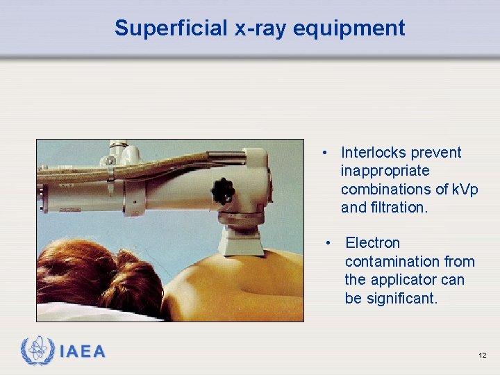 Superficial x-ray equipment • Interlocks prevent inappropriate combinations of k. Vp and filtration. •