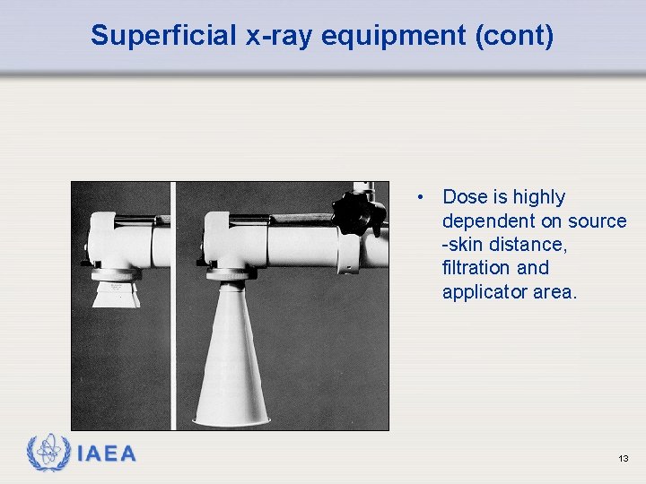 Superficial x-ray equipment (cont) • Dose is highly dependent on source -skin distance, filtration