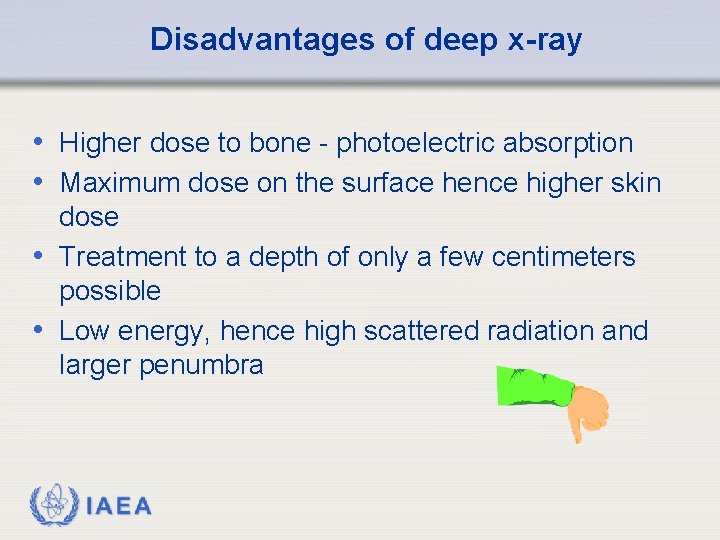 Disadvantages of deep x-ray • Higher dose to bone - photoelectric absorption • Maximum