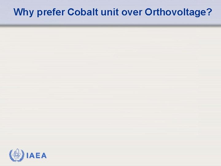 Why prefer Cobalt unit over Orthovoltage? IAEA 