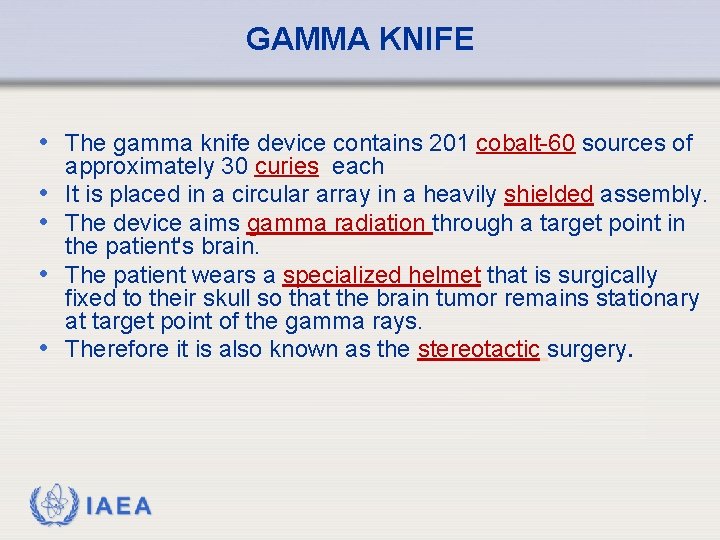 GAMMA KNIFE • The gamma knife device contains 201 cobalt-60 sources of • •