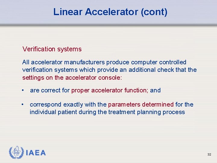 Linear Accelerator (cont) Verification systems All accelerator manufacturers produce computer controlled verification systems which