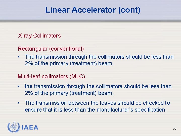 Linear Accelerator (cont) X-ray Collimators Rectangular (conventional) • The transmission through the collimators should