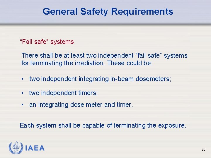 General Safety Requirements “Fail safe” systems There shall be at least two independent “fail