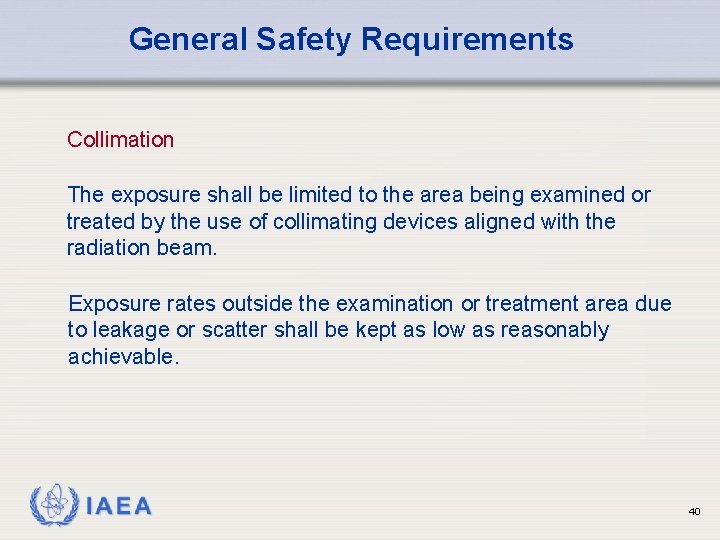 General Safety Requirements Collimation The exposure shall be limited to the area being examined