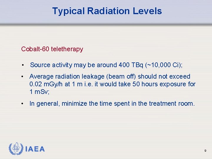 Typical Radiation Levels Cobalt-60 teletherapy • Source activity may be around 400 TBq (~10,