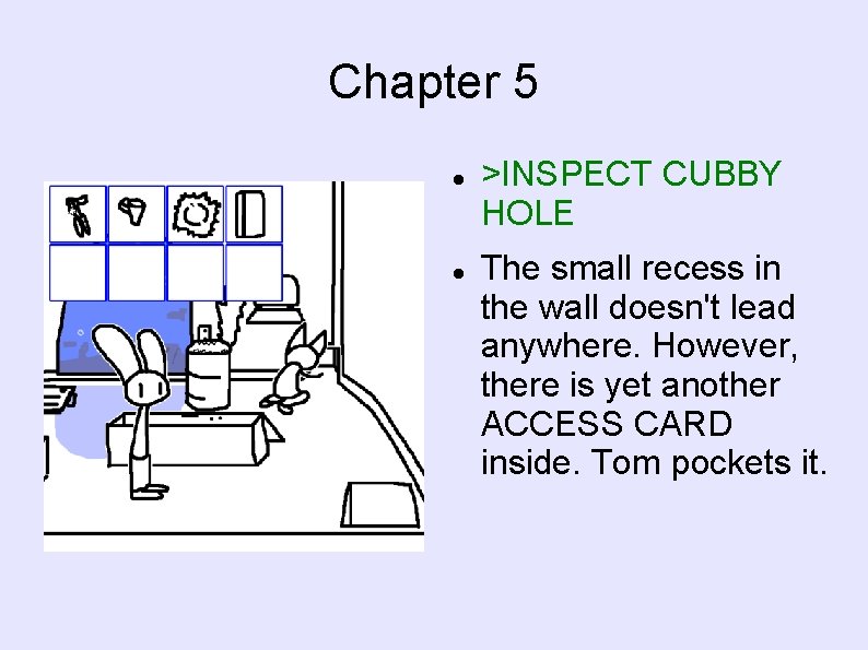 Chapter 5 >INSPECT CUBBY HOLE The small recess in the wall doesn't lead anywhere.