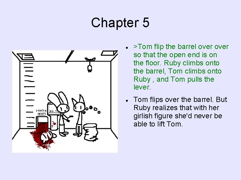 Chapter 5 >Tom flip the barrel over so that the open end is on