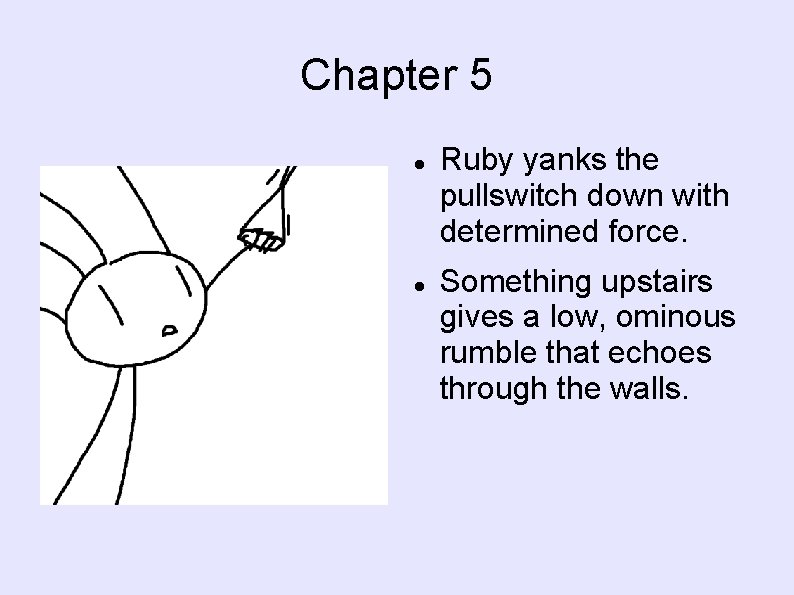 Chapter 5 Ruby yanks the pullswitch down with determined force. Something upstairs gives a