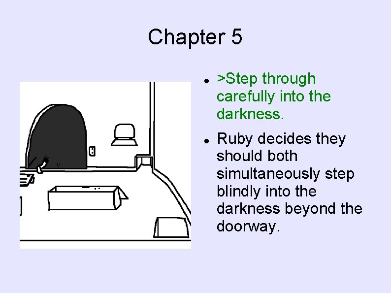 Chapter 5 >Step through carefully into the darkness. Ruby decides they should both simultaneously