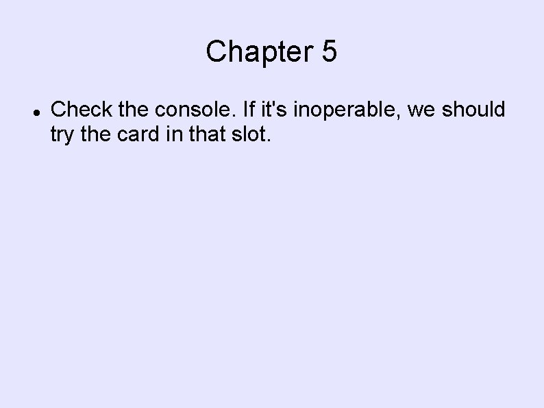 Chapter 5 Check the console. If it's inoperable, we should try the card in