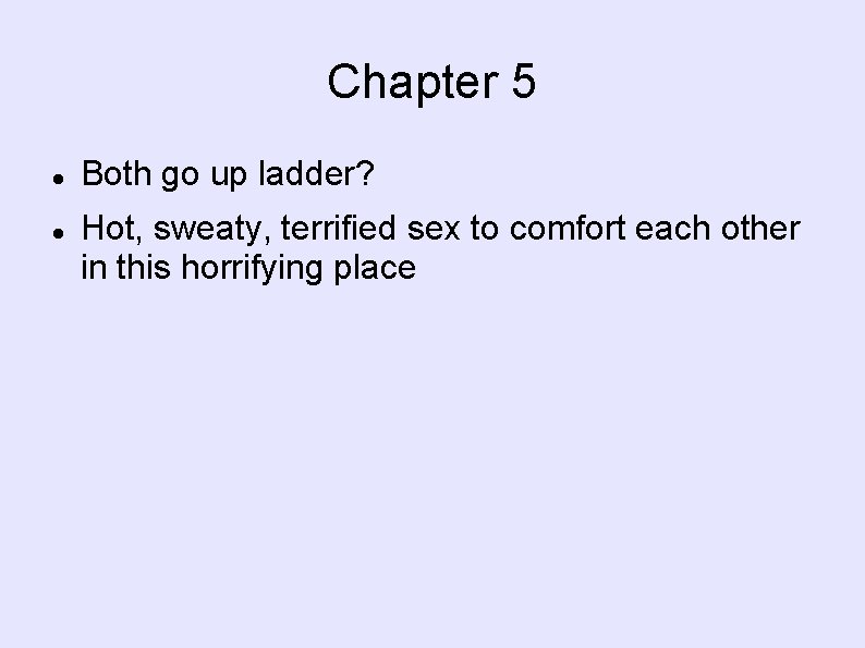 Chapter 5 Both go up ladder? Hot, sweaty, terrified sex to comfort each other