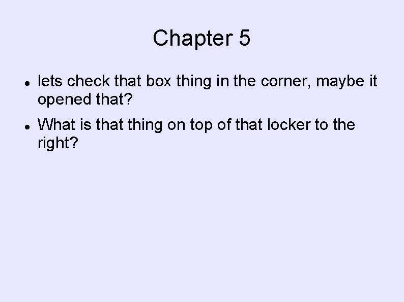 Chapter 5 lets check that box thing in the corner, maybe it opened that?