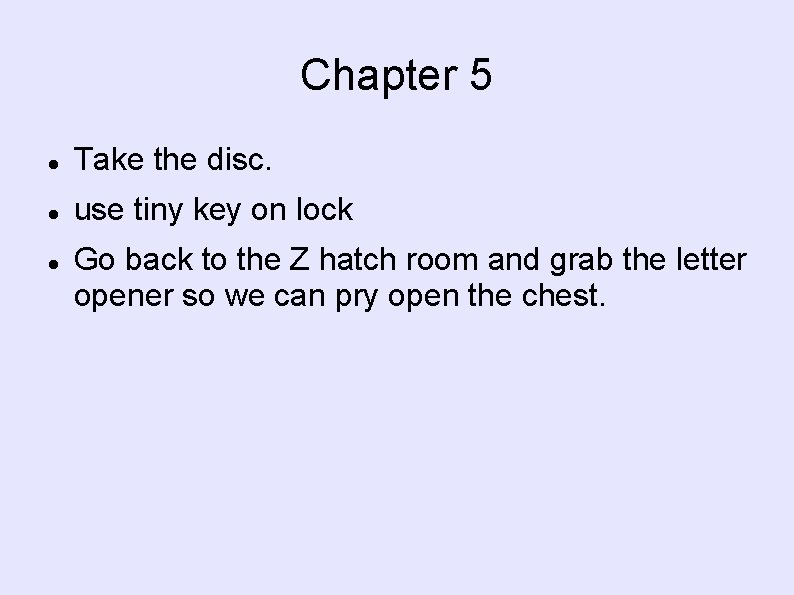 Chapter 5 Take the disc. use tiny key on lock Go back to the