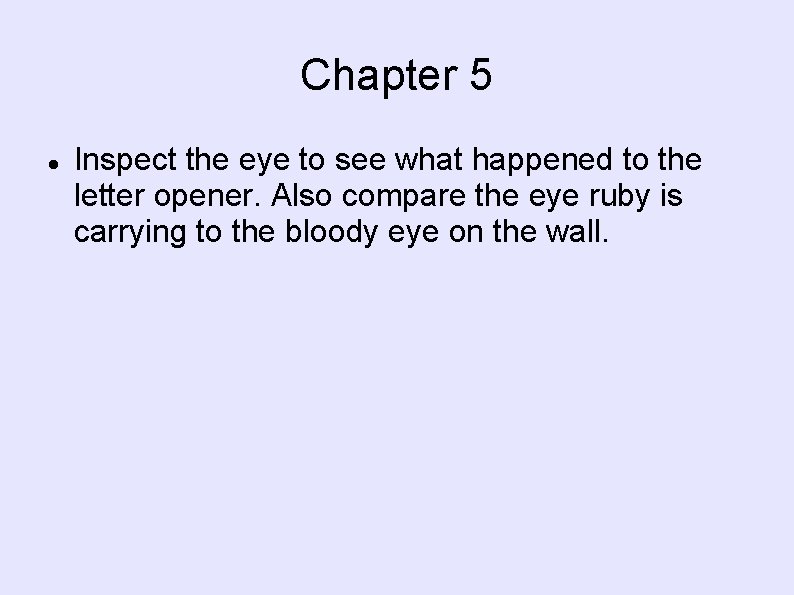 Chapter 5 Inspect the eye to see what happened to the letter opener. Also