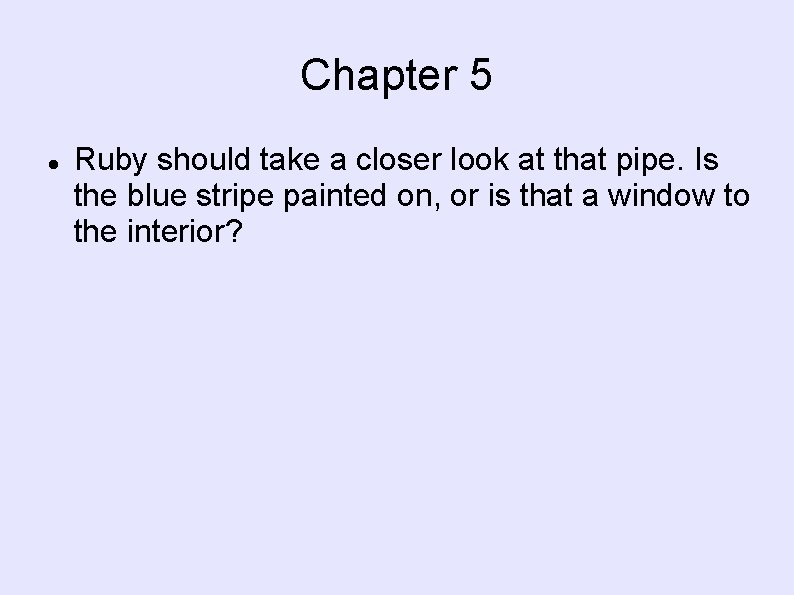 Chapter 5 Ruby should take a closer look at that pipe. Is the blue