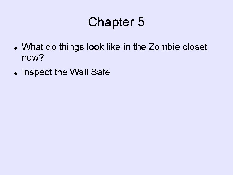 Chapter 5 What do things look like in the Zombie closet now? Inspect the