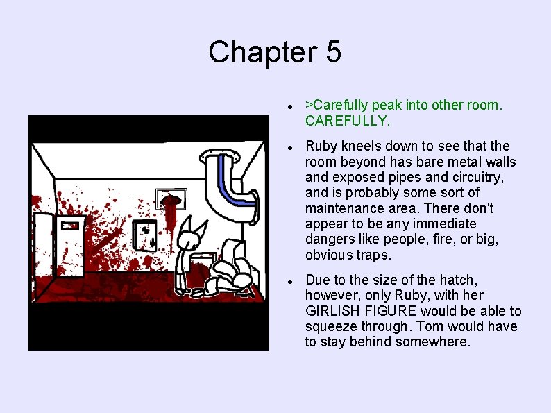 Chapter 5 >Carefully peak into other room. CAREFULLY. Ruby kneels down to see that